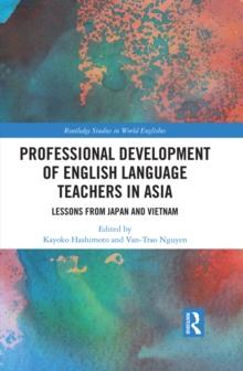 Professional Development of English Language Teachers in Asia : Lessons from Japan and Vietnam