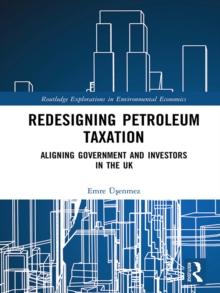 Redesigning Petroleum Taxation : Aligning Government and Investors in the UK