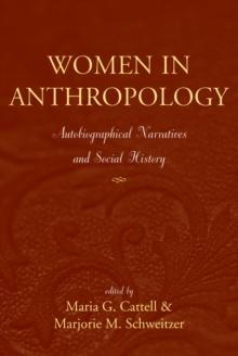 Women in Anthropology : Autobiographical Narratives and Social History