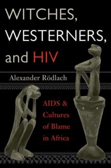 Witches, Westerners, and HIV : AIDS and Cultures of Blame in Africa