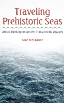 Traveling Prehistoric Seas : Critical Thinking on Ancient Transoceanic Voyages