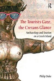 The Tourists Gaze, The Cretans Glance : Archaeology and Tourism on a Greek Island