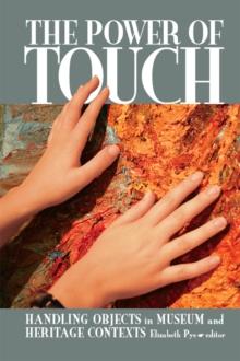 The Power of Touch : Handling Objects in Museum and Heritage Context