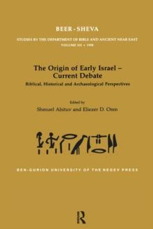 The Origin of Early Israel-Current Debate : Biblical, Historical and Archaeological Perspectives