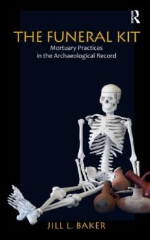 The Funeral Kit : Mortuary Practices in the Archaeological Record