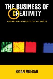 The Business of Creativity : Toward an Anthropology of Worth