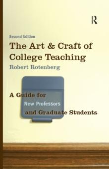 The Art and Craft of College Teaching : A Guide for New Professors and Graduate Students