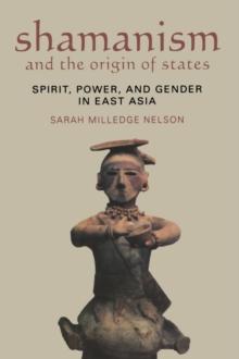 Shamanism and the Origin of States : Spirit, Power, and Gender in East Asia