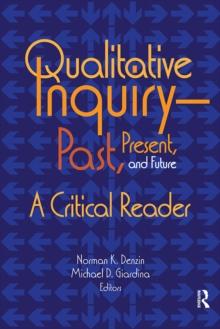 Qualitative Inquiry-Past, Present, and Future : A Critical Reader