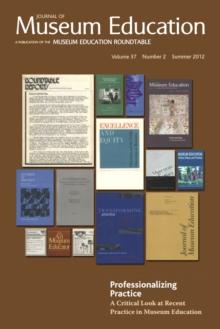 Professionalizing Practice. A Critical Look at Recent Practice in Museum Education : Journal of Museum Education 37:2 Thematic Issue