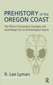 Prehistory of the Oregon Coast : The Effects of Excavation Strategies and Assemblage Size on Archaeological Inquiry