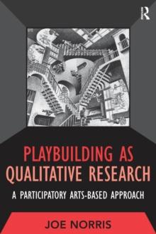 Playbuilding as Qualitative Research : A Participatory Arts-Based Approach