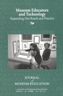 Museum Educators and Technology Expanding Our Reach and Practice : Journal of Museum Education 36:3 Thematic Issue