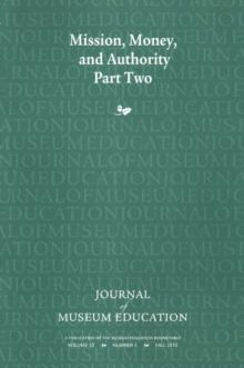 Mission, Money, and Authority, Part Two : Journal of Museum Education 35:3 Thematic Issue