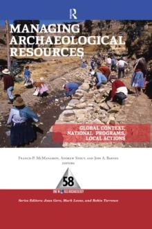 Managing Archaeological Resources : Global Context, National Programs, Local Actions