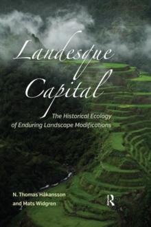 Landesque Capital : The Historical Ecology of Enduring Landscape Modifications