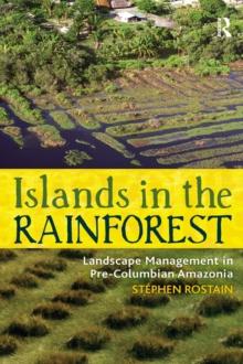 Islands in the Rainforest : Landscape Management in Pre-Columbian Amazonia