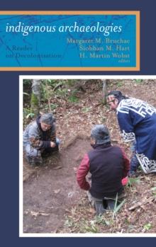 Indigenous Archaeologies : A Reader on Decolonization