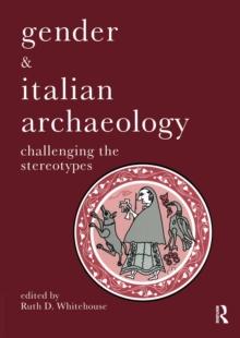 Gender & Italian Archaeology : Challenging the Stereotypes