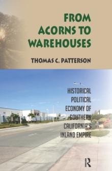 From Acorns to Warehouses : Historical Political Economy of Southern California's Inland Empire