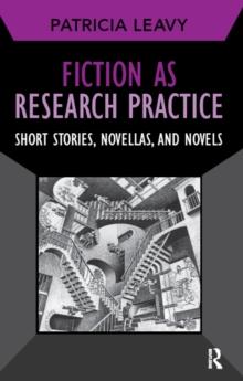 Fiction as Research Practice : Short Stories, Novellas, and Novels