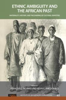 Ethnic Ambiguity and the African Past : Materiality, History, and the Shaping of Cultural Identities