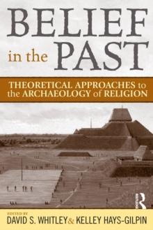 Belief in the Past : Theoretical Approaches to the Archaeology of Religion