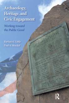 Archaeology, Heritage, and Civic Engagement : Working toward the Public Good