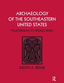 Archaeology of the Southeastern United States : Paleoindian to World War I