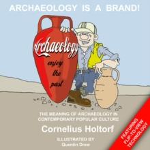 Archaeology Is a Brand! : The Meaning of Archaeology in Contemporary Popular Culture