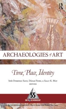 Archaeologies of Art : Time, Place, and Identity