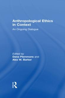 Anthropological Ethics in Context : An Ongoing Dialogue