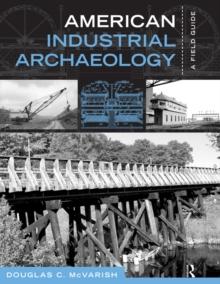 American Industrial Archaeology : A Field Guide