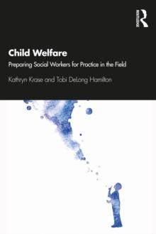 Child Welfare : Preparing Social Workers for Practice in the Field