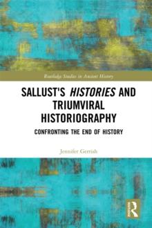 Sallust's Histories and Triumviral Historiography : Confronting the End of History