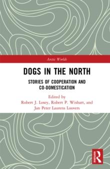 Dogs in the North : Stories of Cooperation and Co-Domestication