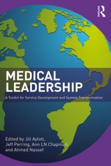 Medical Leadership : A Toolkit for Service Development and System Transformation