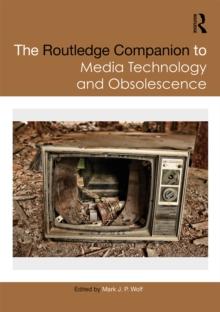 The Routledge Companion to Media Technology and Obsolescence