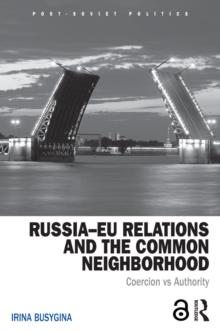 Russia-EU Relations and the Common Neighborhood : Coercion vs. Authority