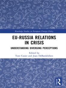 EU-Russia Relations in Crisis : Understanding Diverging Perceptions