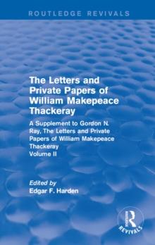 Routledge Revivals: The Letters and Private Papers of William Makepeace Thackeray, Volume II (1994) : A Supplement to Gordon N. Ray, The Letters and Private Papers of William Makepeace Thackeray