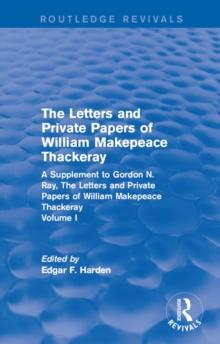 Routledge Revivals: The Letters and Private Papers of William Makepeace Thackeray, Volume I (1994) : A Supplement to Gordon N. Ray, The Letters and Private Papers of William Makepeace Thackeray