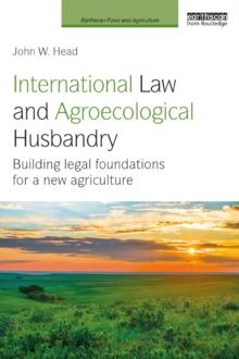 International Law and Agroecological Husbandry : Building legal foundations for a new agriculture