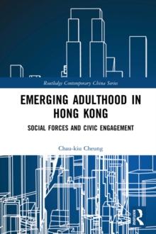 Emerging Adulthood in Hong Kong : Social Forces and Civic Engagement