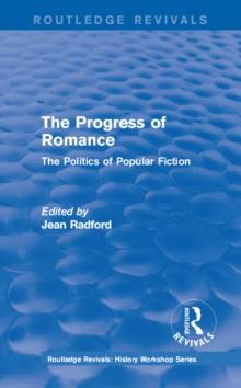 Routledge Revivals: The Progress of Romance (1986) : The Politics of Popular Fiction