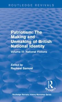 Routledge Revivals: Patriotism: The Making and Unmaking of British National Identity (1989) : Volume III: National Fictions