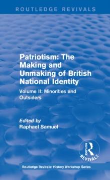 Routledge Revivals: Patriotism: The Making and Unmaking of British National Identity (1989) : Volume II: Minorities and Outsiders