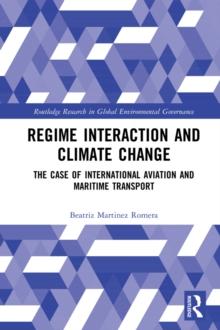 Regime Interaction and Climate Change : The Case of International Aviation and Maritime Transport