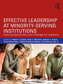 Effective Leadership at Minority-Serving Institutions : Exploring Opportunities and Challenges for Leadership