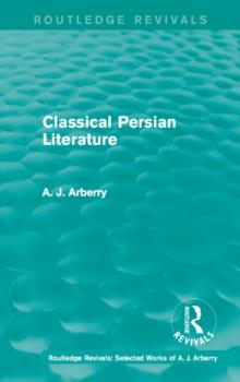 Routledge Revivals: Classical Persian Literature (1958)